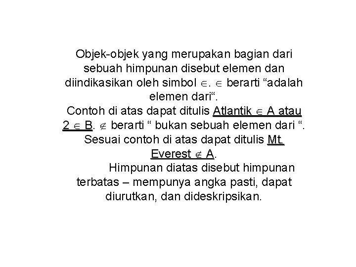 Objek-objek yang merupakan bagian dari sebuah himpunan disebut elemen dan diindikasikan oleh simbol .