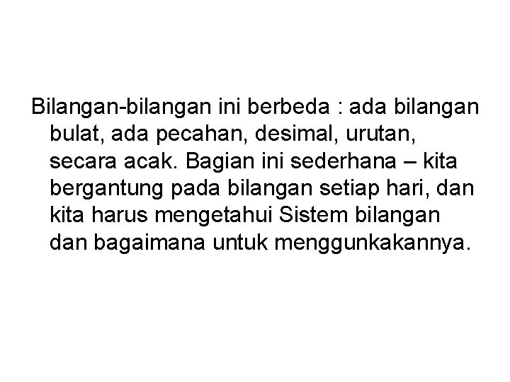 Bilangan-bilangan ini berbeda : ada bilangan bulat, ada pecahan, desimal, urutan, secara acak. Bagian