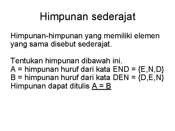 Himpunan sederajat Himpunan-himpunan yang memiliki elemen yang sama disebut sederajat. Tentukan himpunan dibawah ini.