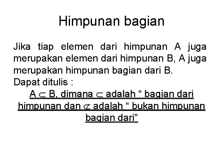 Himpunan bagian Jika tiap elemen dari himpunan A juga merupakan elemen dari himpunan B,