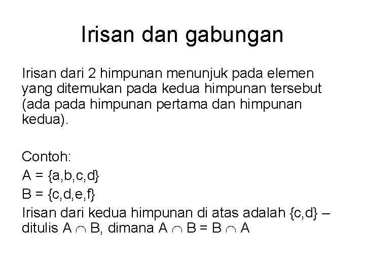 Irisan dan gabungan Irisan dari 2 himpunan menunjuk pada elemen yang ditemukan pada kedua