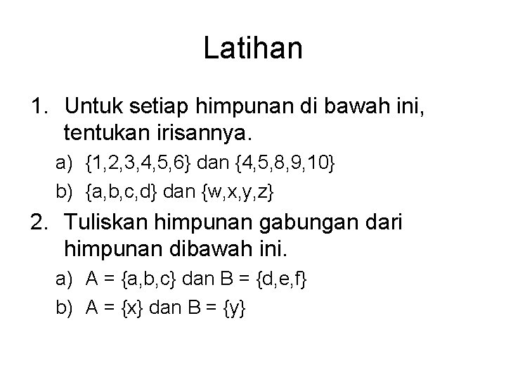 Latihan 1. Untuk setiap himpunan di bawah ini, tentukan irisannya. a) {1, 2, 3,