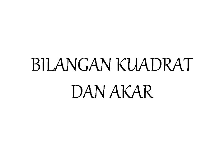 BILANGAN KUADRAT DAN AKAR 