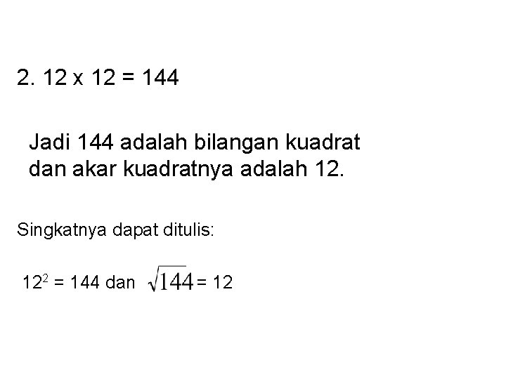 2. 12 x 12 = 144 Jadi 144 adalah bilangan kuadrat dan akar kuadratnya