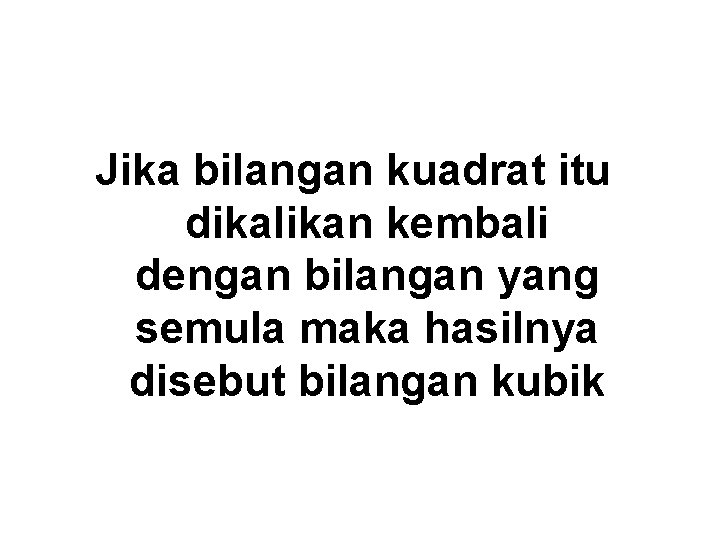 Jika bilangan kuadrat itu dikalikan kembali dengan bilangan yang semula maka hasilnya disebut bilangan