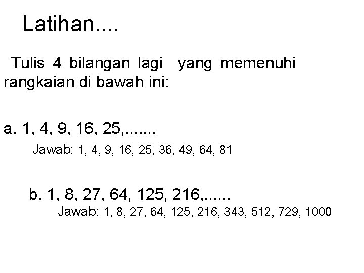 Latihan. . Tulis 4 bilangan lagi yang memenuhi rangkaian di bawah ini: a. 1,