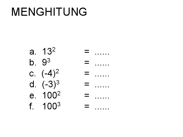 MENGHITUNG a. b. c. d. e. f. 132 93 (-4)2 (-3)3 1002 1003 =