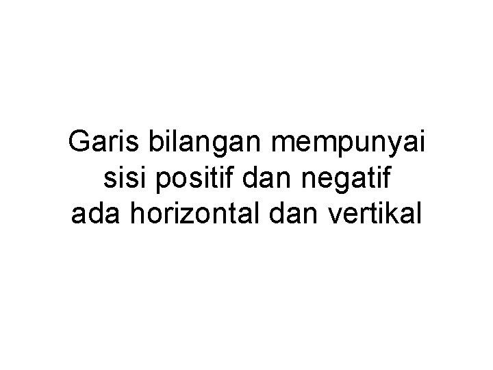 Garis bilangan mempunyai sisi positif dan negatif ada horizontal dan vertikal 