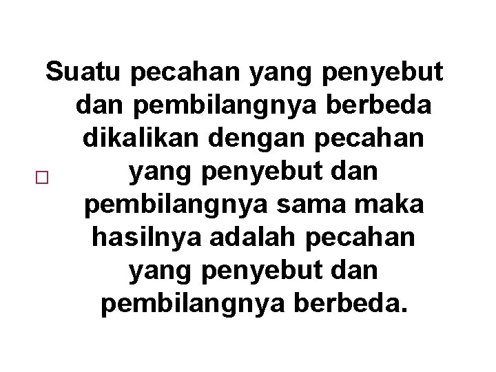 Suatu pecahan yang penyebut dan pembilangnya berbeda dikalikan dengan pecahan yang penyebut dan �