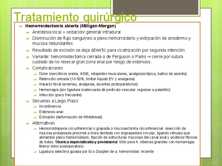 Tratamiento quirúrgico Hemorroidectomía abierta (Milligan-Morgan) Anestesia local + sedación/ general/ intradural Disminución de flujo