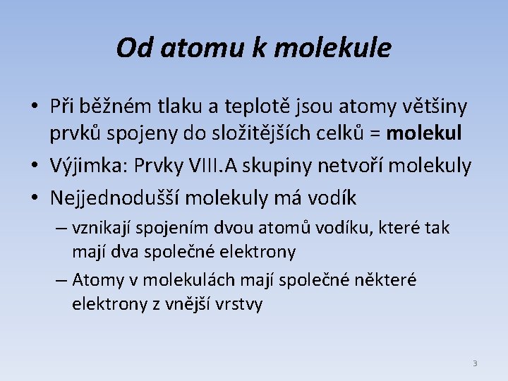 Od atomu k molekule • Při běžném tlaku a teplotě jsou atomy většiny prvků