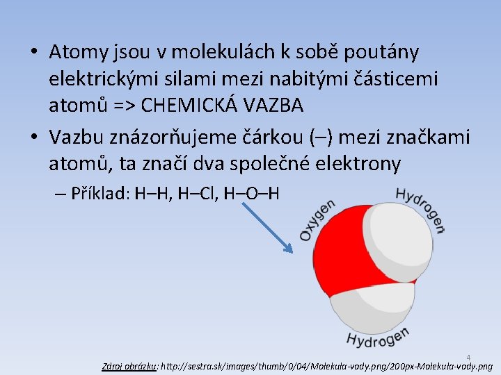  • Atomy jsou v molekulách k sobě poutány elektrickými silami mezi nabitými částicemi