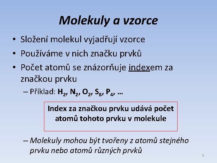 Molekuly a vzorce • Složení molekul vyjadřují vzorce • Používáme v nich značku prvků