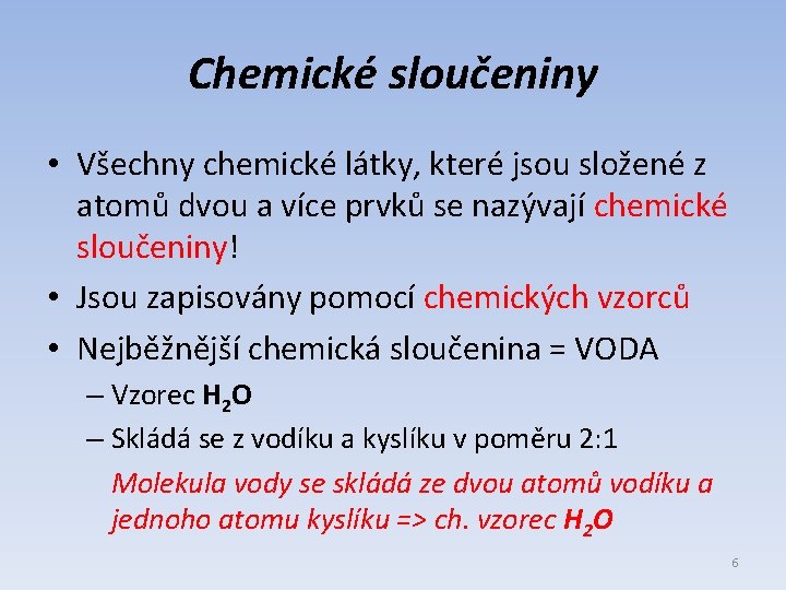 Chemické sloučeniny • Všechny chemické látky, které jsou složené z atomů dvou a více