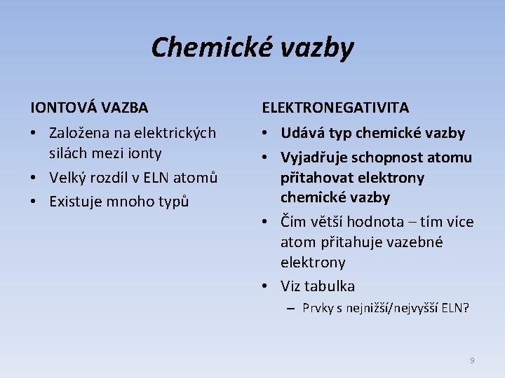 Chemické vazby IONTOVÁ VAZBA ELEKTRONEGATIVITA • Založena na elektrických silách mezi ionty • Velký