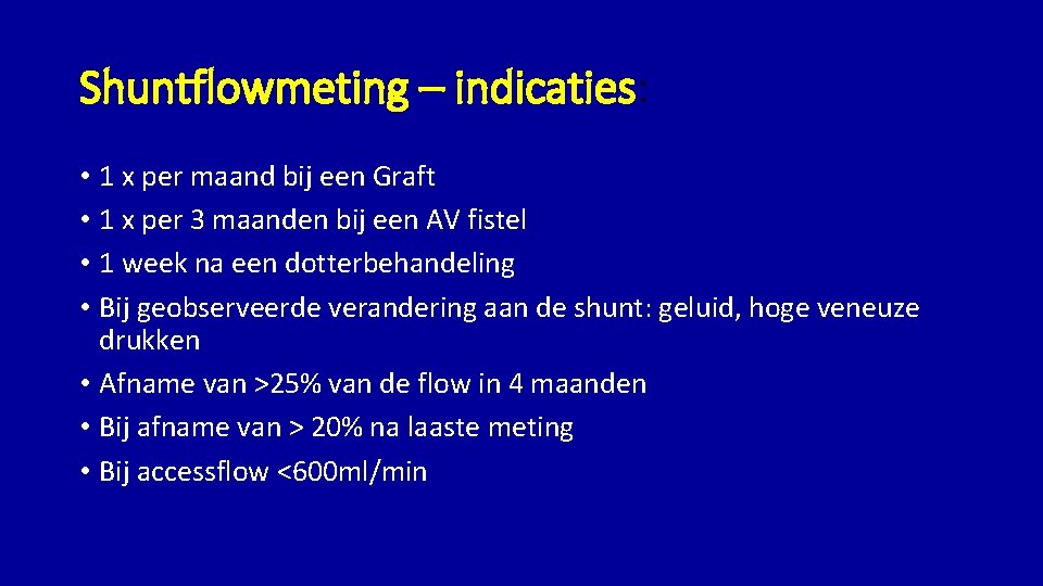 Shuntflowmeting – indicaties: • 1 x per maand bij een Graft • 1 x