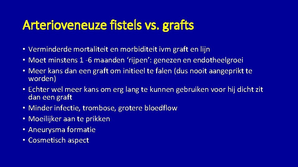 Arterioveneuze fistels vs. grafts • Verminderde mortaliteit en morbiditeit ivm graft en lijn •