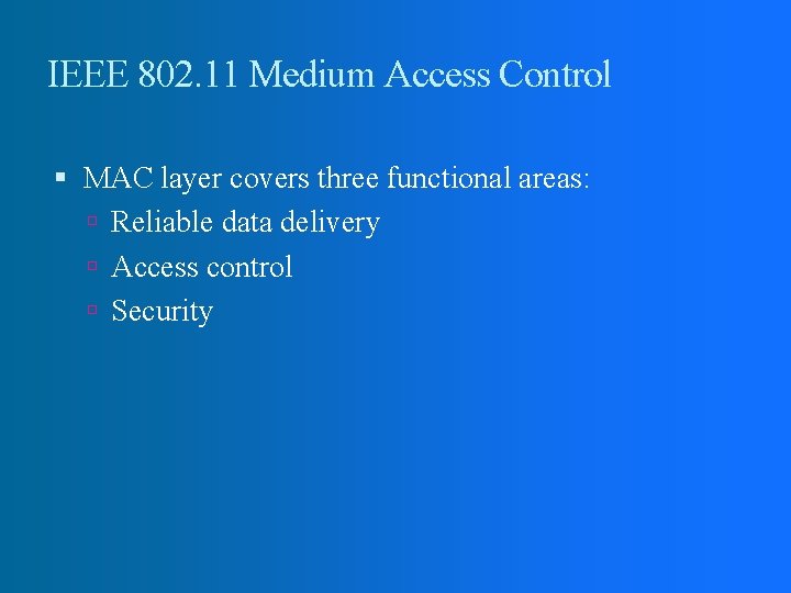 IEEE 802. 11 Medium Access Control MAC layer covers three functional areas: Reliable data