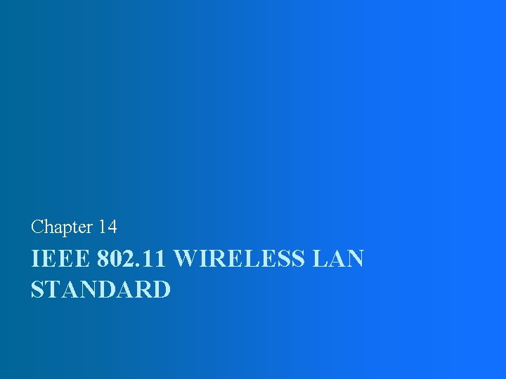 Chapter 14 IEEE 802. 11 WIRELESS LAN STANDARD 