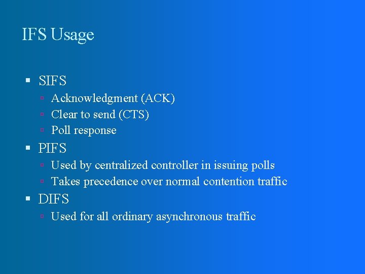 IFS Usage SIFS Acknowledgment (ACK) Clear to send (CTS) Poll response PIFS Used by