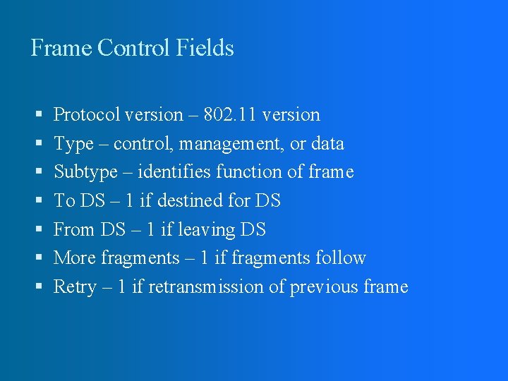 Frame Control Fields Protocol version – 802. 11 version Type – control, management, or