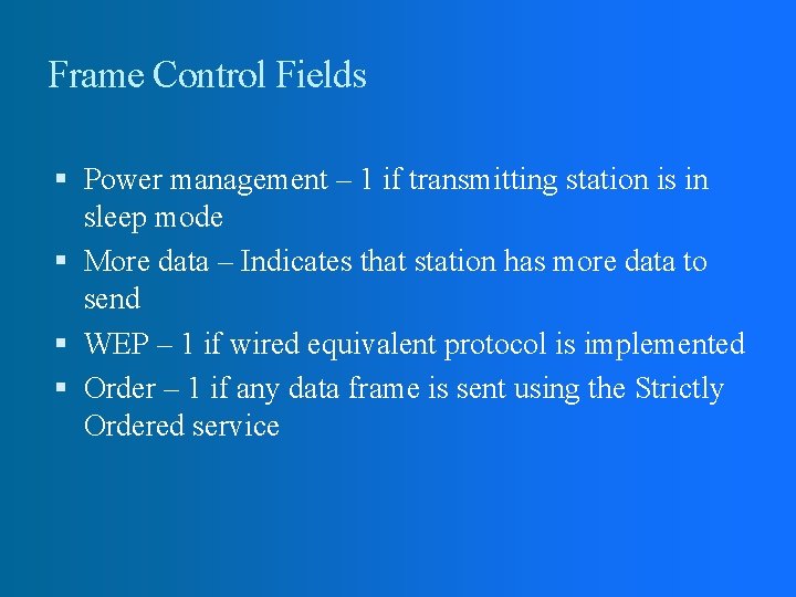 Frame Control Fields Power management – 1 if transmitting station is in sleep mode