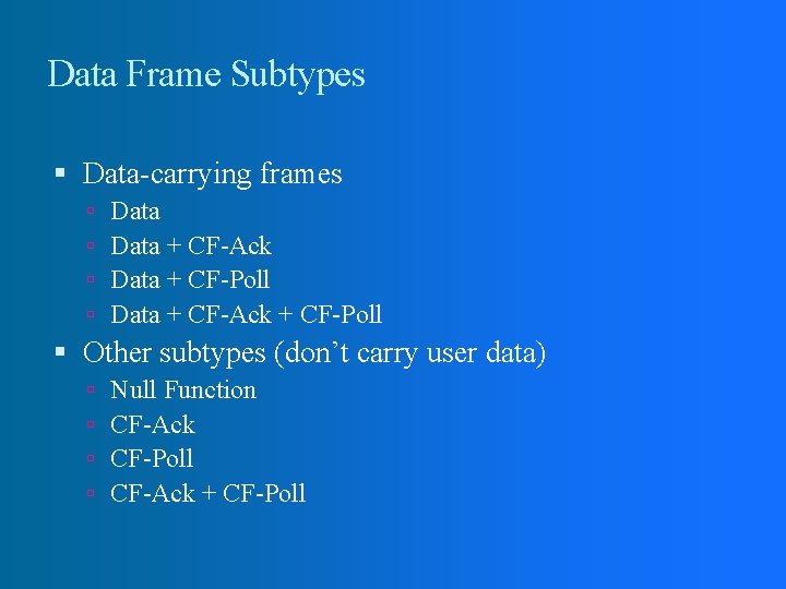 Data Frame Subtypes Data-carrying frames Data + CF-Ack Data + CF-Poll Data + CF-Ack