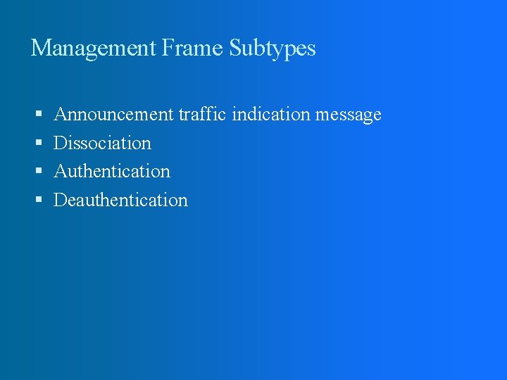 Management Frame Subtypes Announcement traffic indication message Dissociation Authentication Deauthentication 