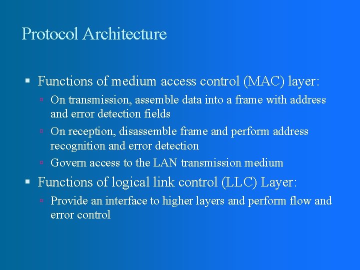 Protocol Architecture Functions of medium access control (MAC) layer: On transmission, assemble data into
