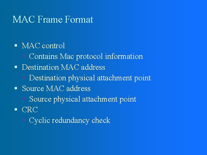 MAC Frame Format MAC control Contains Mac protocol information Destination MAC address Destination physical