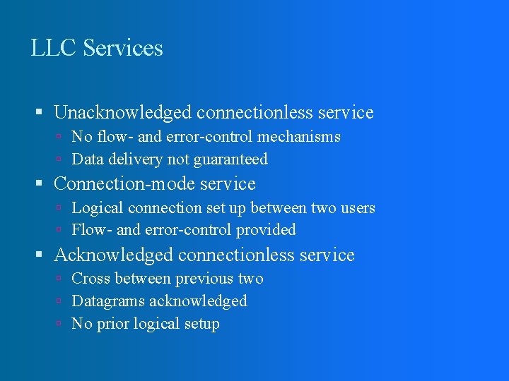 LLC Services Unacknowledged connectionless service No flow- and error-control mechanisms Data delivery not guaranteed