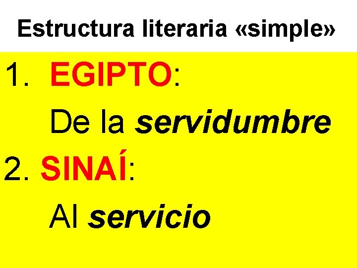 Estructura literaria «simple» 1. EGIPTO: De la servidumbre 2. SINAÍ: Al servicio 