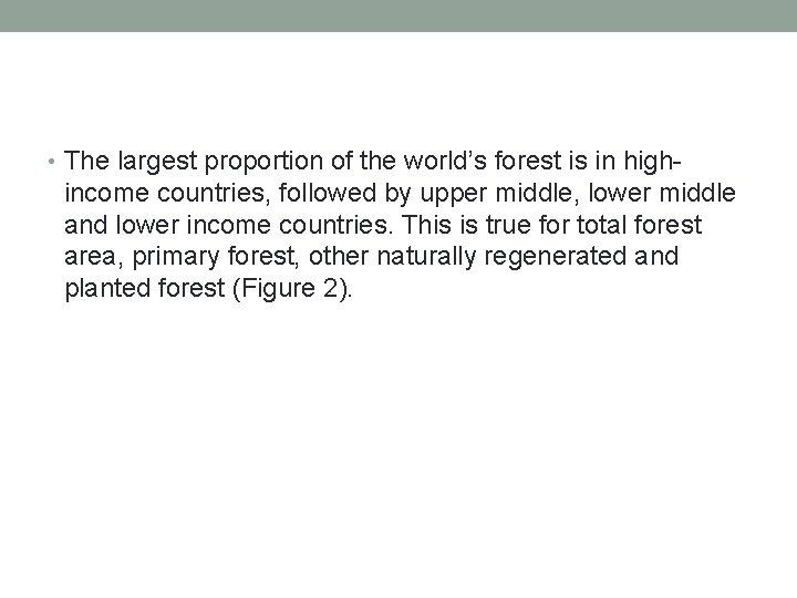  • The largest proportion of the world’s forest is in high- income countries,