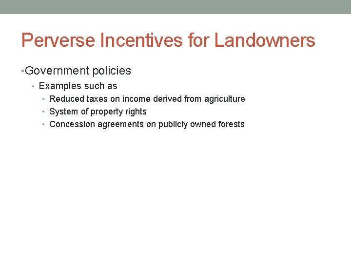 Perverse Incentives for Landowners • Government policies • Examples such as • Reduced taxes