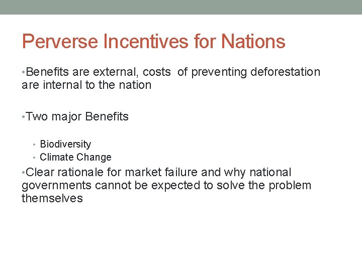 Perverse Incentives for Nations • Benefits are external, costs of preventing deforestation are internal