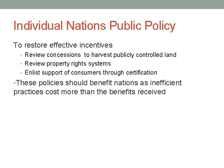 Individual Nations Public Policy To restore effective incentives • Review concessions to harvest publicly