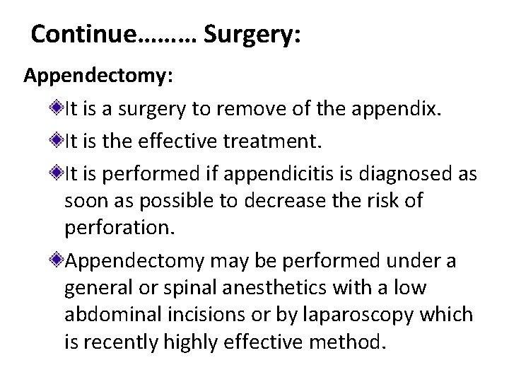 Continue……… Surgery: Appendectomy: It is a surgery to remove of the appendix. It is
