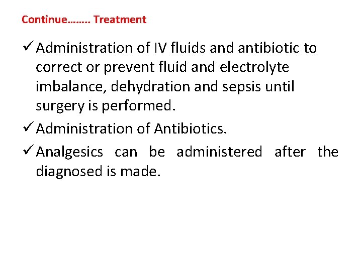 Continue……. . Treatment ü Administration of IV fluids and antibiotic to correct or prevent
