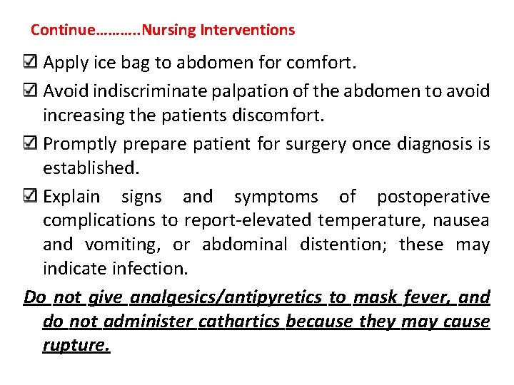 Continue………. . Nursing Interventions Apply ice bag to abdomen for comfort. Avoid indiscriminate palpation