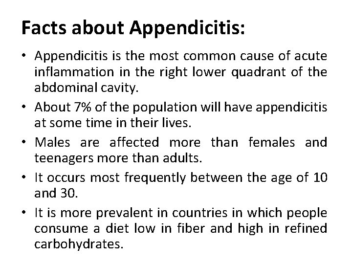 Facts about Appendicitis: • Appendicitis is the most common cause of acute inflammation in