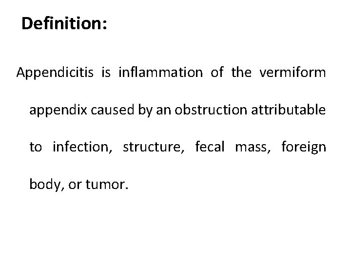 Definition: Appendicitis is inflammation of the vermiform appendix caused by an obstruction attributable to