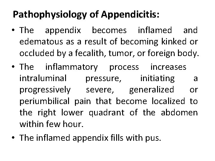 Pathophysiology of Appendicitis: • The appendix becomes inflamed and edematous as a result of