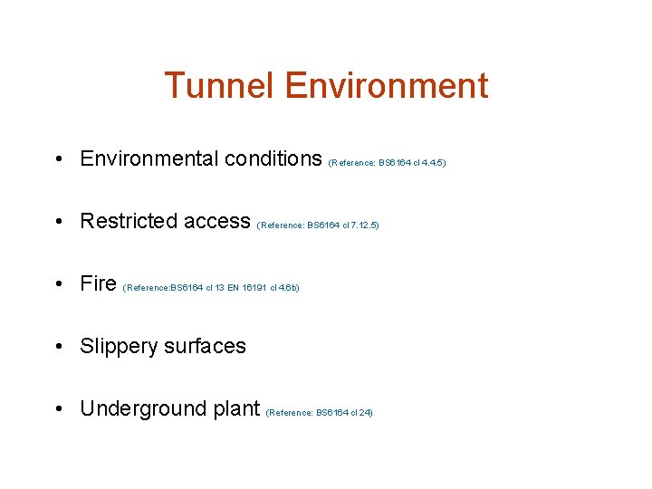 Tunnel Environment • Environmental conditions (Reference: BS 6164 cl 4. 4. 5) • Restricted