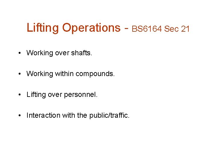 Lifting Operations - BS 6164 Sec 21 • Working over shafts. • Working within