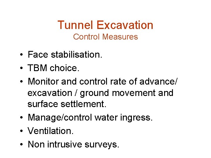 Tunnel Excavation Control Measures • Face stabilisation. • TBM choice. • Monitor and control
