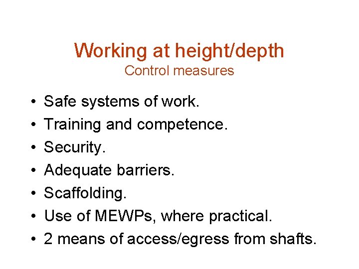 Working at height/depth Control measures • • Safe systems of work. Training and competence.