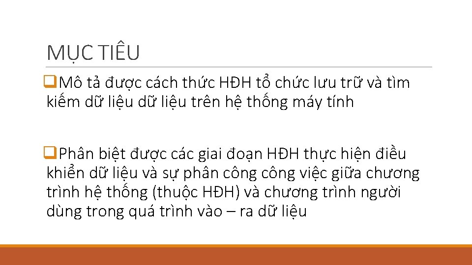 MỤC TIÊU q. Mô tả được cách thức HĐH tổ chức lưu trữ và