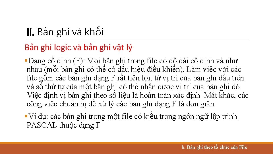 II. Bản ghi và khối Bản ghi logic và bản ghi vật lý §Dạng