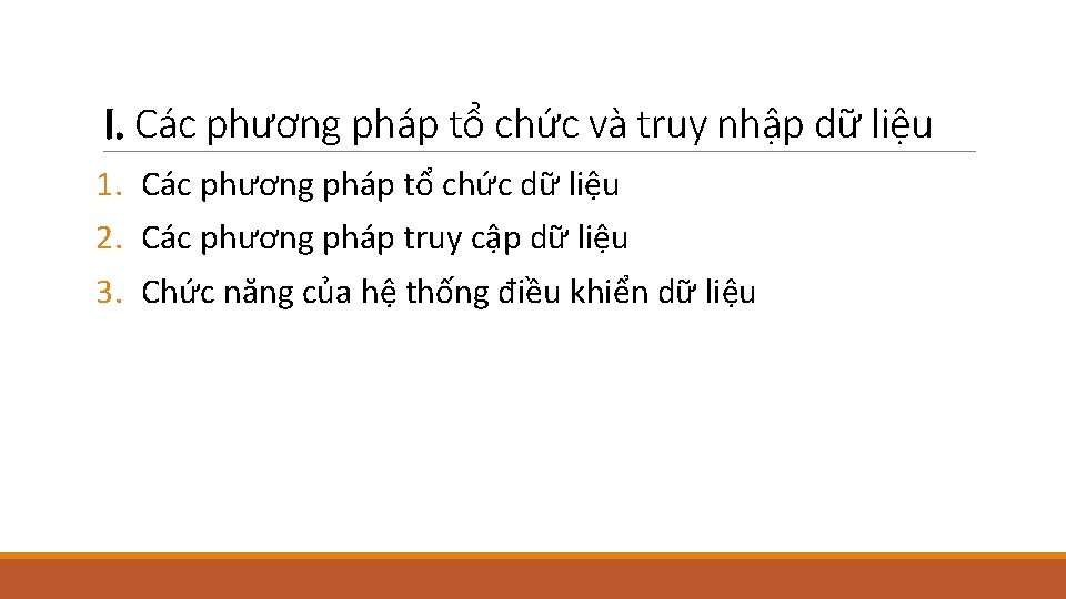 I. Các phương pháp tổ chức và truy nhập dữ liệu 1. Các phương