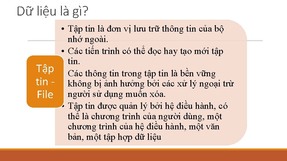 Dữ liệu là gì? Tập tin File • Tập tin là đơn vị lưu